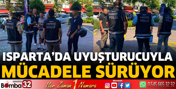 Isparta’da uyuşturucuyla mücadele sürüyor