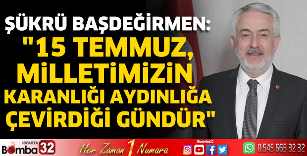 Başkan Başdeğirmen’den 15 Temmuz mesajı