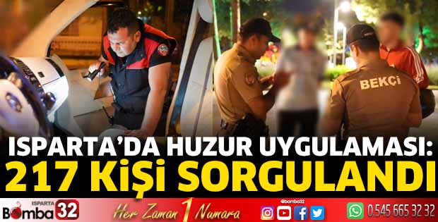 Isparta’da huzur uygulaması: 217 kişi sorgulandı