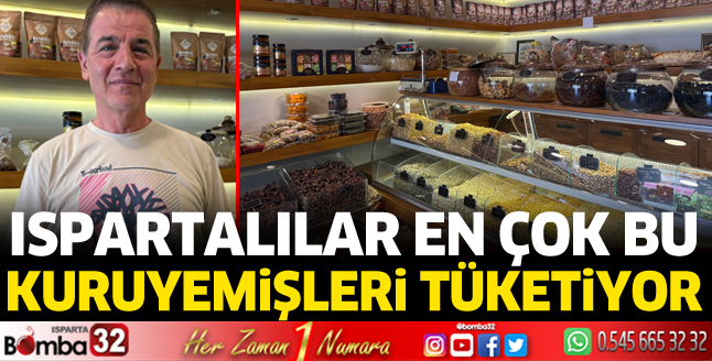 Ispartalılar en çok bu kuruyemişleri tüketiyor