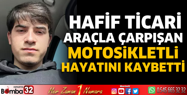 Hafif ticari araçla çarpışan motosikletli öldü
