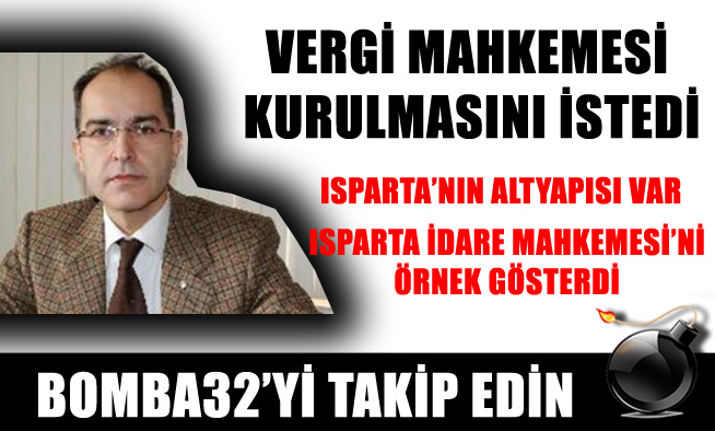 VERGİ MAHKEMESİ KURULMASINI İSTEDİ