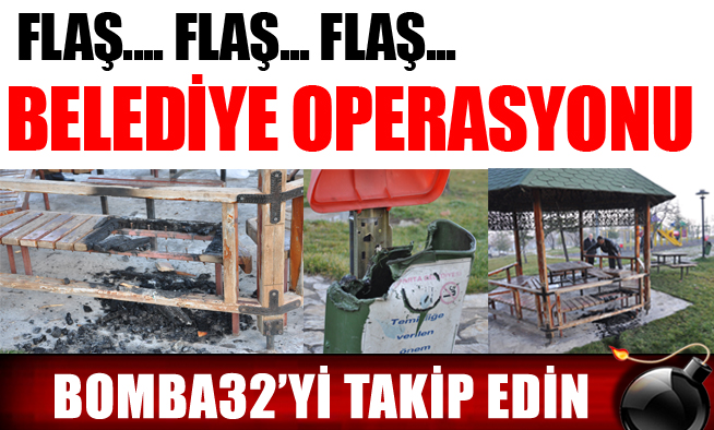 BELEDİYE OPERASYONU