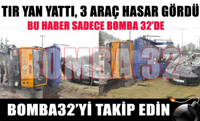 TIR YAN YATTI 3 ARAÇ HASAR GÖRDÜ