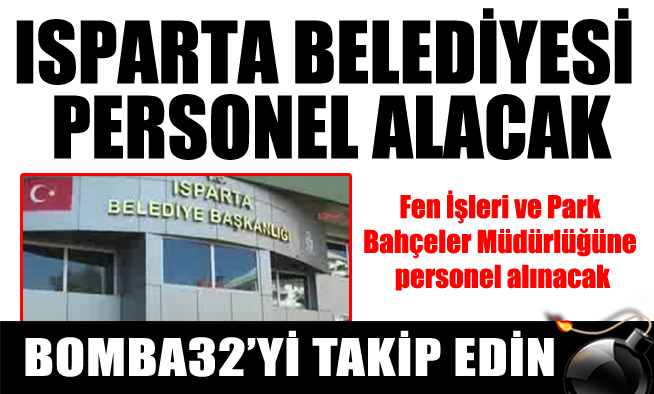 ISPARTA BELEDİYESİ PERSONEL ALACAK