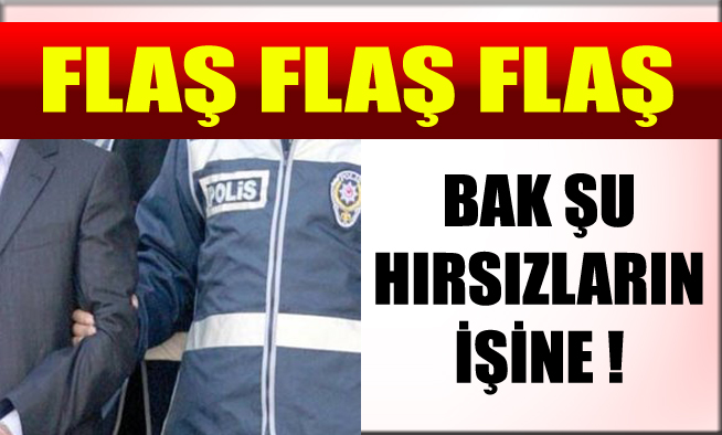 BAK ŞU HIRSIZLARIN İŞİNE !