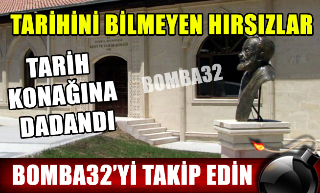 TARİH KONAĞINA HIRSIZLAR DADANDI