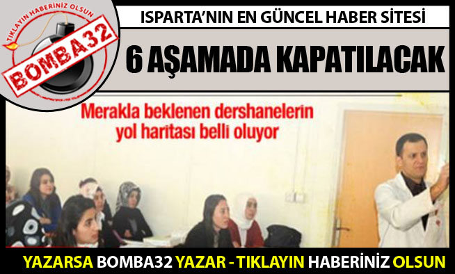 Dershaneler 6 aşamada kapatılacak