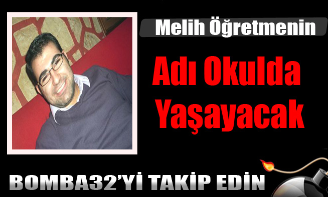 Melih öğretmenin adı okulda yaşayacak