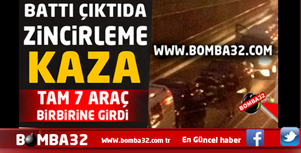 7 ARAÇ BİRBRİNE  GİRDİ ZİNCİRLEME KAZA 
