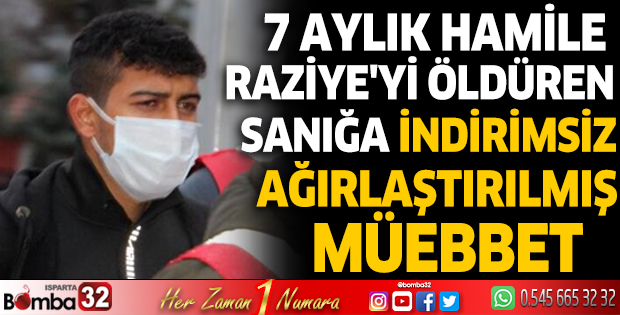 7 aylık hamile Raziye'yi öldüren sanığa indirimsiz ağırlaştırılmış müebbet