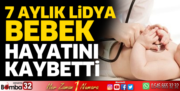 7 aylık Lidya Bebek hayatını kaybetti