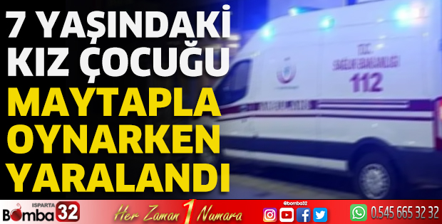 7 yaşındaki kız çocuğu maytapla oynarken yaralandı 