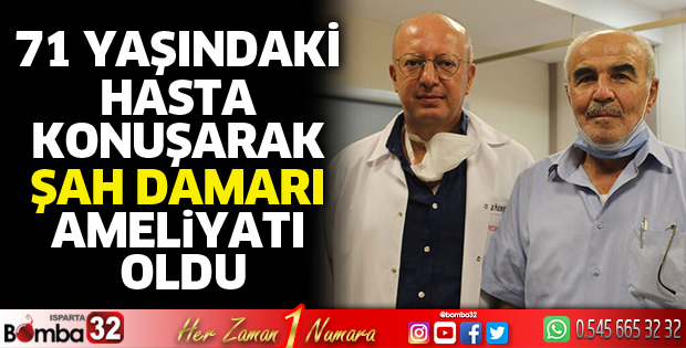 71 yaşındaki hasta konuşarak şah damarı ameliyatı oldu