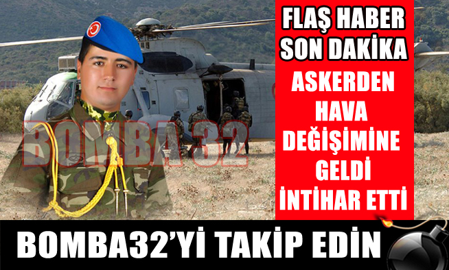 İZİNE GELEN ASKER İNTİHAR ETTİ