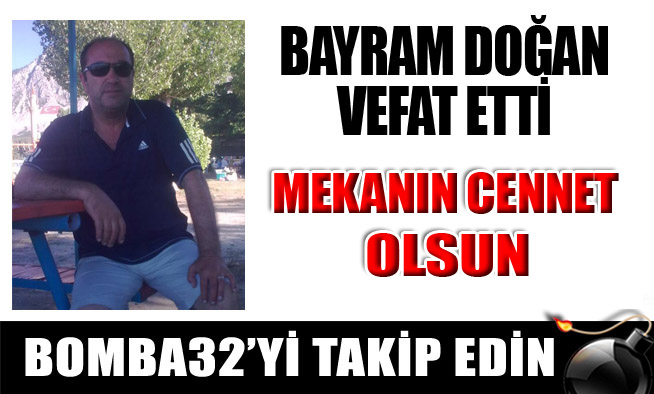 BAYRAM DOĞANI KAYBETTİK...