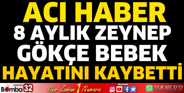 8 aylık Zeynep Gökçe Bebek, hayatını kaybetti  