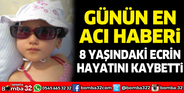 8 yaşındaki Ecrin hayatını kaybetti