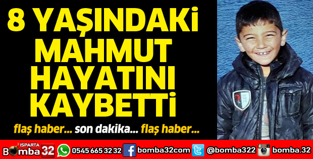 8 YAŞINDAKİ MAHMUT YILMAZ HAYATINI KAYBETTİ