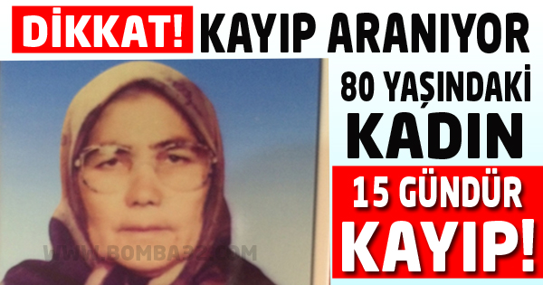 80 Yaşındaki Kadın Kayıp!