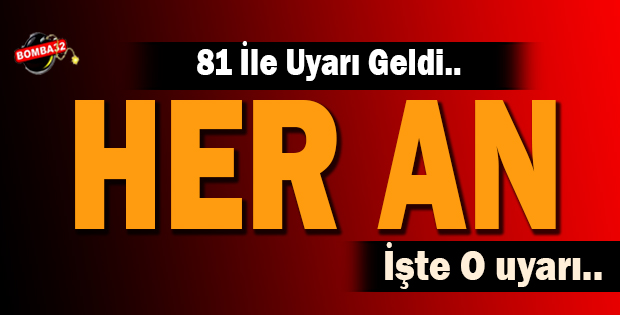81 İLE UYARI GELDİ