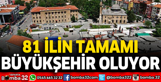 81 ilin tamamı büyükşehir oluyor