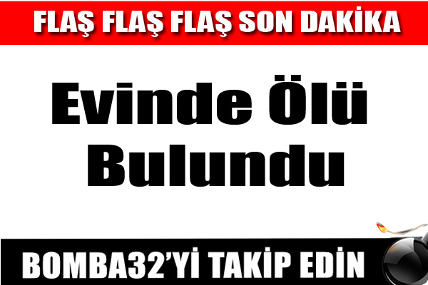 BAĞLAR MAHALLESİNDEKİ EVİNDE ÖLÜ BULUNDU