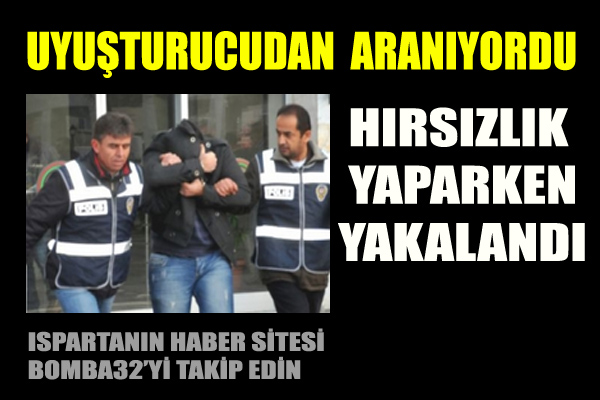 UYUŞTURUCUDAN  ARANIYORDU  HIRSIZLIK YAPARKEN YAKALANDI
