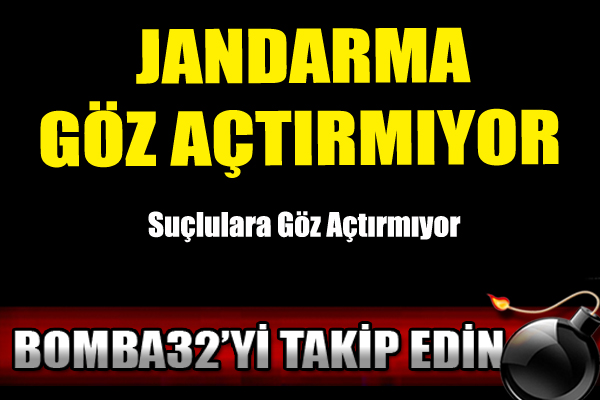JANDARMA GÖZ AÇTIRMIYOR