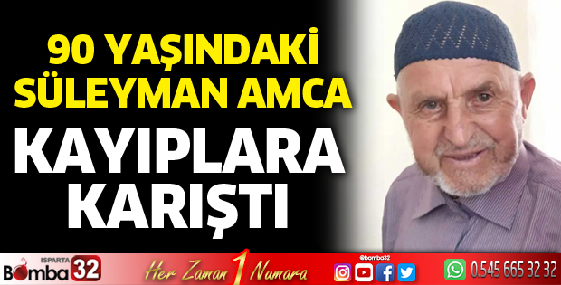 90 yaşındaki Süleyman Aydın kayıplara karıştı