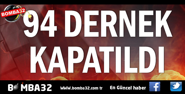 94 DERNEK KAPATILDI