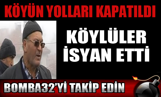KÖYLÜLER İSYAN ETTİ