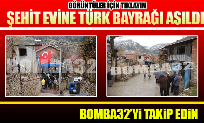 ŞEHİT EVİNE TÜRK BAYRAĞI ASILDI