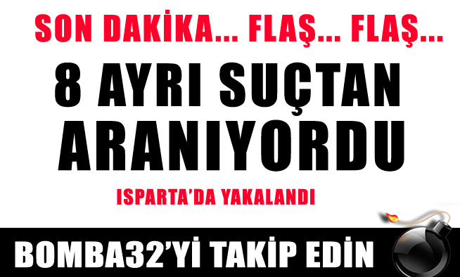 8 AYRI SUÇTAN ARANIYORDU