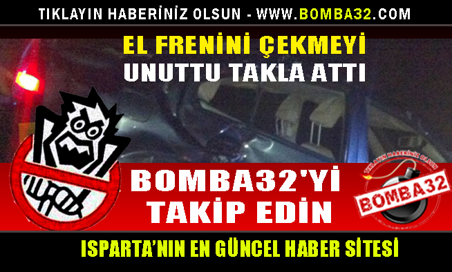 EL FRENİNİ ÇEKMEYİ UNUTTU TAKLA ATTI