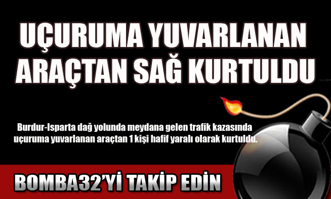 UÇURUMA YUVARLANAN ARAÇTAN SAĞ KURTULDU