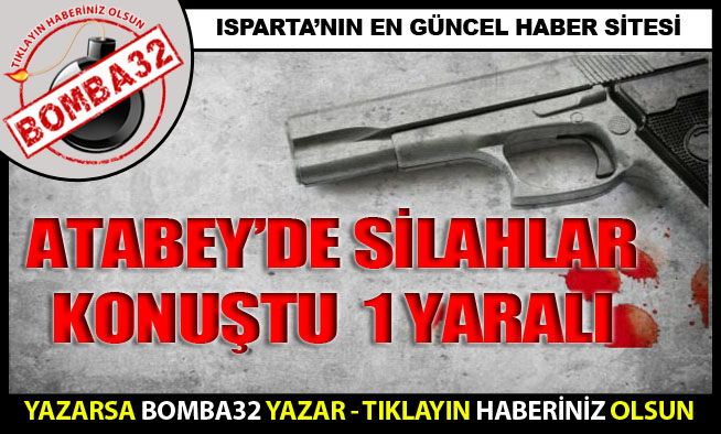 KAVGADA  SİLAHLAR KONUŞTU!