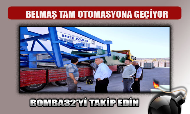 BELMAŞ  TAM OTOMASYONA GEÇİYOR