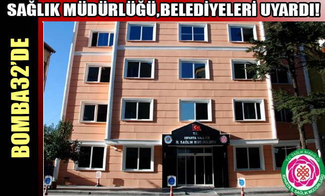 SAĞLIK MÜDÜRLÜĞÜ,BELEDİYELERİ UYARDI!