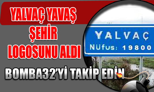 YALVAÇ YAVAŞ ŞEHİR LOGOSUNU ALDI