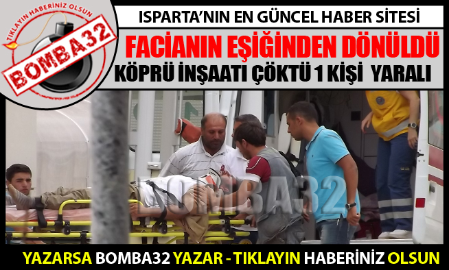 KÖPRÜ İNŞAATI ÇÖKTÜ 1 KİŞİ  YARALI