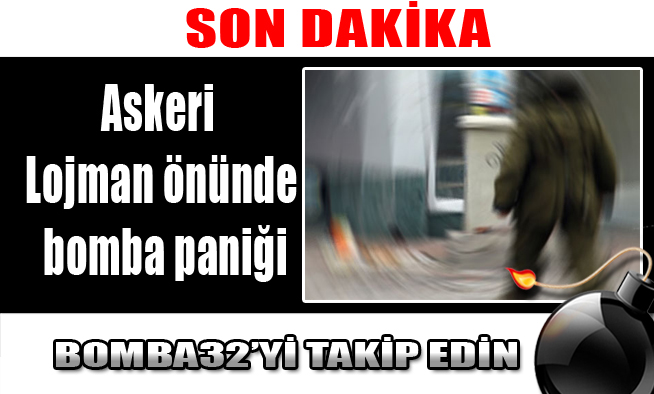 Askeri Lojman önünde bomba paniği