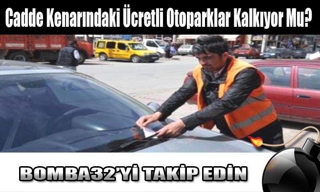 Cadde Kenarındaki Ücretli Otoparklar Kalkıyor Mu?
