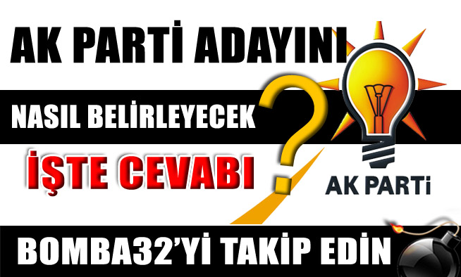 AK PARTİ ADAYINI NASIL BELİRLEYECEK