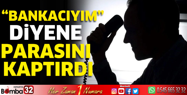 “Bankacıyım” diyene parasını kaptırdı