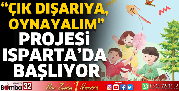“Çık Dışarıya, Oynayalım” projesi Isparta’da başlıyor