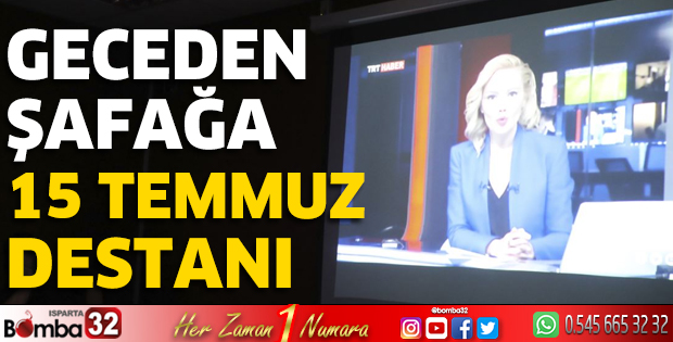 “Geceden Şafağa 15 Temmuz Destanı”