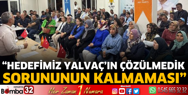 “Hedefimiz Yalvaç’ın çözülmedik sorununun kalmaması”