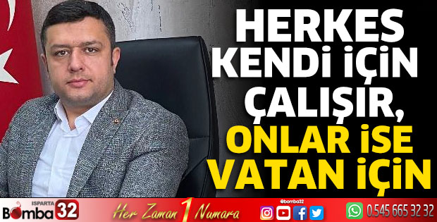 “Herkes kendi için çalışır, onlar ise vatan için”