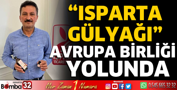 “Isparta Gülyağı” Avrupa Birliği yolunda
